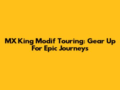 MX King Modif Touring: Gear Up For Epic Journeys