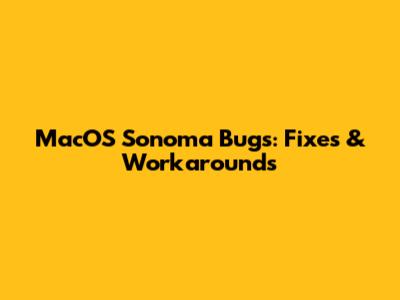 MacOS Sonoma Bugs: Fixes & Workarounds