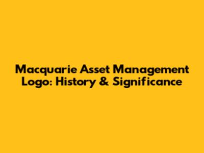 Macquarie Asset Management Logo: History & Significance