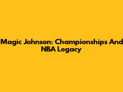 Magic Johnson: Championships And NBA Legacy