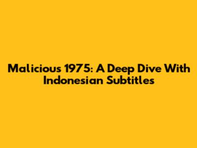 Malicious 1975: A Deep Dive With Indonesian Subtitles
