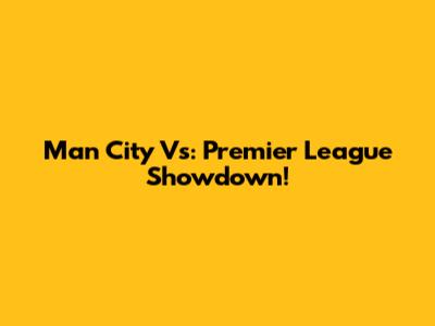 Man City Vs: Premier League Showdown!