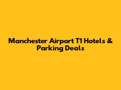 Manchester Airport T1 Hotels & Parking Deals