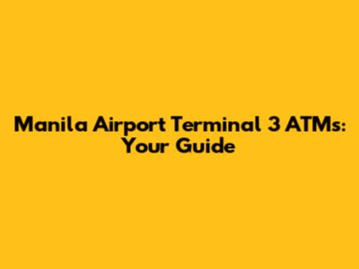 Manila Airport Terminal 3 ATMs: Your Guide