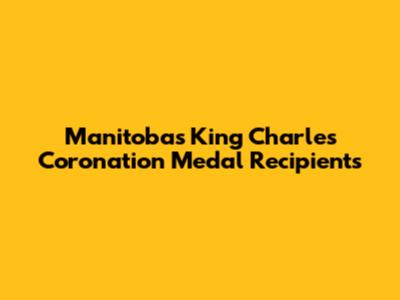 Manitoba's King Charles Coronation Medal Recipients