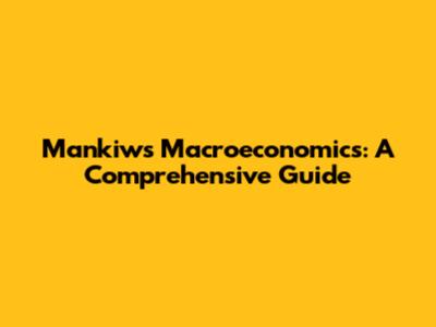 Mankiw's Macroeconomics: A Comprehensive Guide