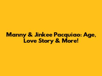 Manny & Jinkee Pacquiao: Age, Love Story & More!