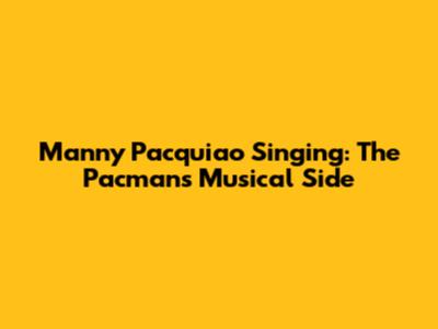 Manny Pacquiao Singing: The Pacman's Musical Side