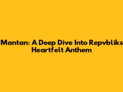 Mantan: A Deep Dive Into Repvblik's Heartfelt Anthem
