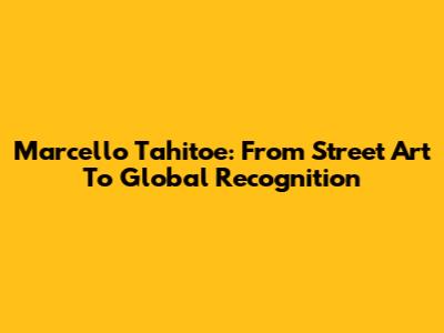 Marcello Tahitoe: From Street Art To Global Recognition