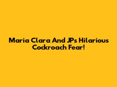Maria Clara And JP's Hilarious Cockroach Fear!
