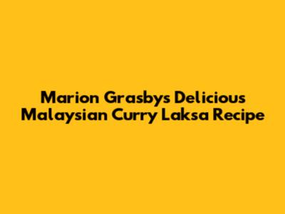 Marion Grasby's Delicious Malaysian Curry Laksa Recipe