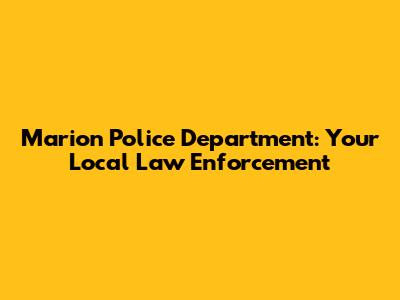 Marion Police Department: Your Local Law Enforcement