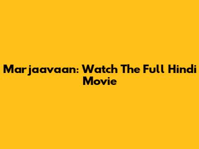 Marjaavaan: Watch The Full Hindi Movie