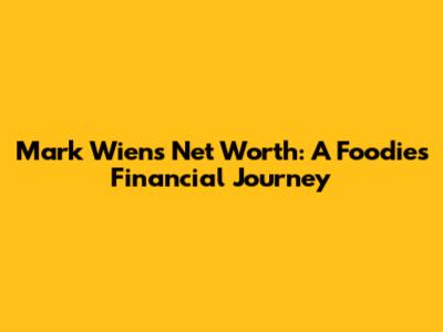 Mark Wiens' Net Worth: A Foodie's Financial Journey