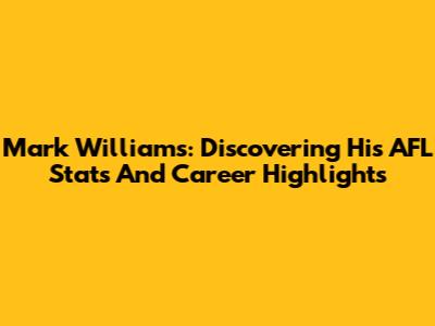Mark Williams: Discovering His AFL Stats And Career Highlights