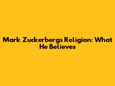 Mark Zuckerberg's Religion: What He Believes