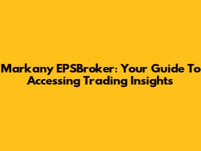 Markany EPSBroker: Your Guide To Accessing Trading Insights