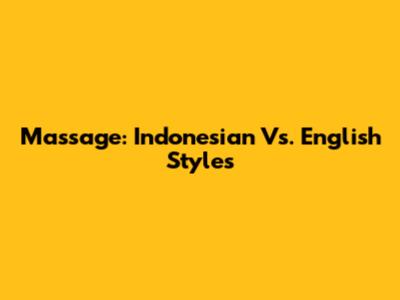 Massage: Indonesian Vs. English Styles