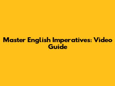 Master English Imperatives: Video Guide