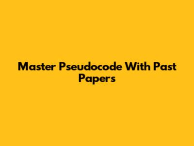 Master Pseudocode With Past Papers