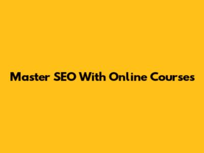 Master SEO With Online Courses