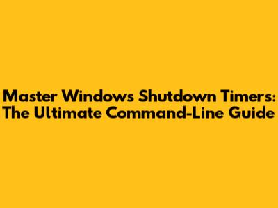 Master Windows Shutdown Timers: The Ultimate Command-Line Guide