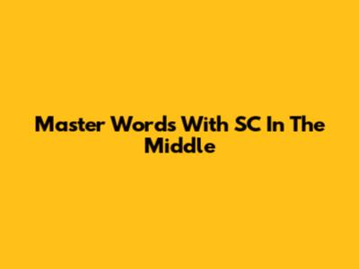 Master Words With 'SC' In The Middle