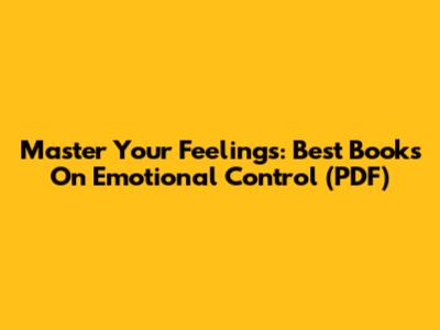 Master Your Feelings: Best Books On Emotional Control (PDF)