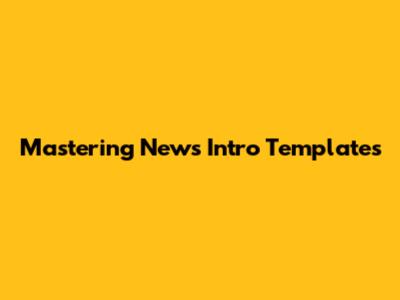 Mastering News Intro Templates