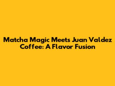 Matcha Magic Meets Juan Valdez Coffee: A Flavor Fusion