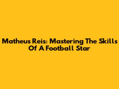Matheus Reis: Mastering The Skills Of A Football Star