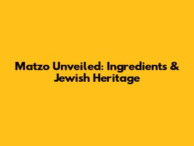 Matzo Unveiled: Ingredients & Jewish Heritage