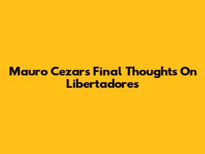 Mauro Cezar's Final Thoughts On Libertadores