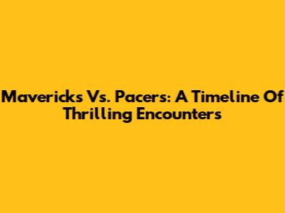 Mavericks Vs. Pacers: A Timeline Of Thrilling Encounters