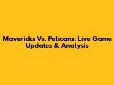 Mavericks Vs. Pelicans: Live Game Updates & Analysis