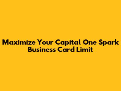 Maximize Your Capital One Spark Business Card Limit