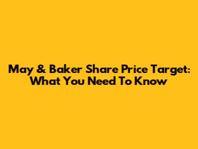 May & Baker Share Price Target: What You Need To Know