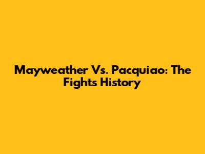 Mayweather Vs. Pacquiao: The Fight's History