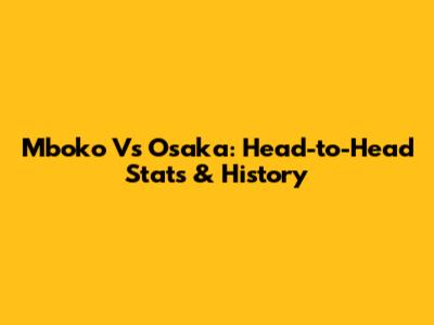 Mboko Vs Osaka: Head-to-Head Stats & History