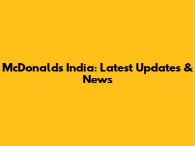 McDonald's India: Latest Updates & News