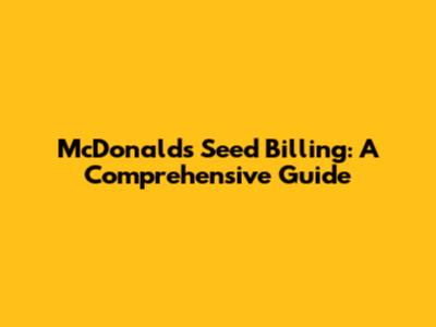 McDonald's Seed Billing: A Comprehensive Guide