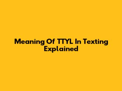 Meaning Of TTYL In Texting Explained