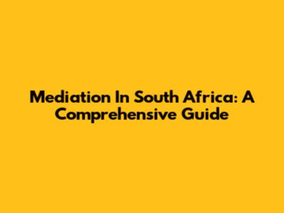 Mediation In South Africa: A Comprehensive Guide