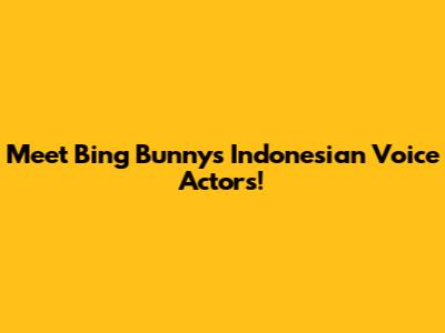 Meet Bing Bunny's Indonesian Voice Actors!