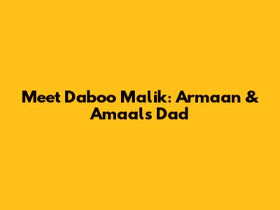 Meet Daboo Malik: Armaan & Amaal's Dad