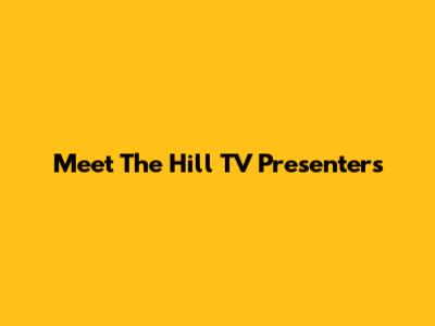 Meet The Hill TV Presenters