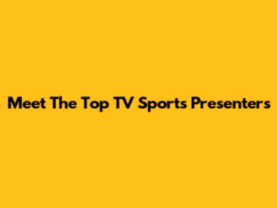 Meet The Top TV Sports Presenters
