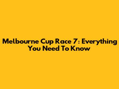 Melbourne Cup Race 7: Everything You Need To Know