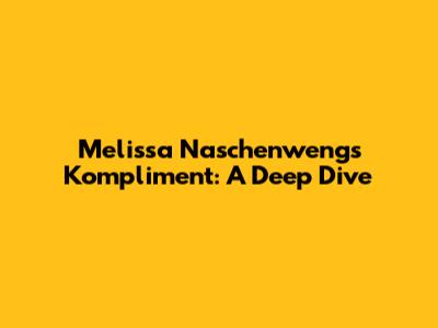 Melissa Naschenweng's 'Kompliment': A Deep Dive